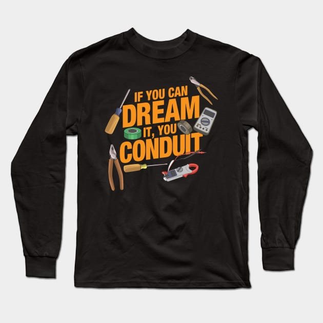 Funny Electrician - If you can dream it you conduit Long Sleeve T-Shirt by Shirtbubble